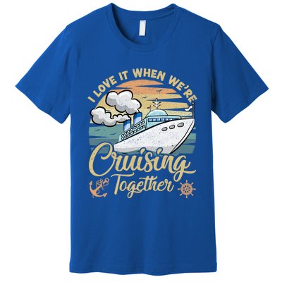 I Love It When Were Cruising Together Vintage Retro Cruise Gift Premium T-Shirt