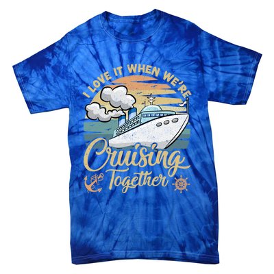 I Love It When Were Cruising Together Vintage Retro Cruise Gift Tie-Dye T-Shirt