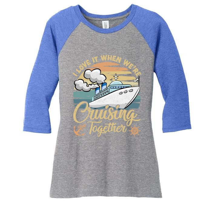 I Love It When Were Cruising Together Vintage Retro Cruise Gift Women's Tri-Blend 3/4-Sleeve Raglan Shirt