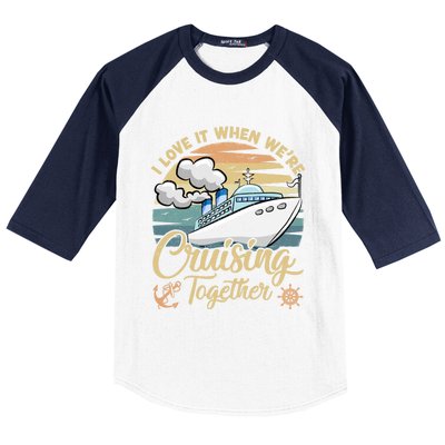 I Love It When Were Cruising Together Vintage Retro Cruise Gift Baseball Sleeve Shirt