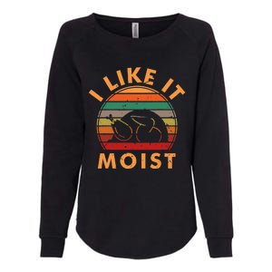 I LIKE IT MOIST Thanksgiving Costume Turkey Leg Day Womens California Wash Sweatshirt