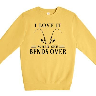 I Love It When She Bends Over Funny Fishing Premium Crewneck Sweatshirt