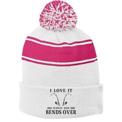 I Love It When She Bends Over Funny Fishing Stripe Pom Pom Beanie