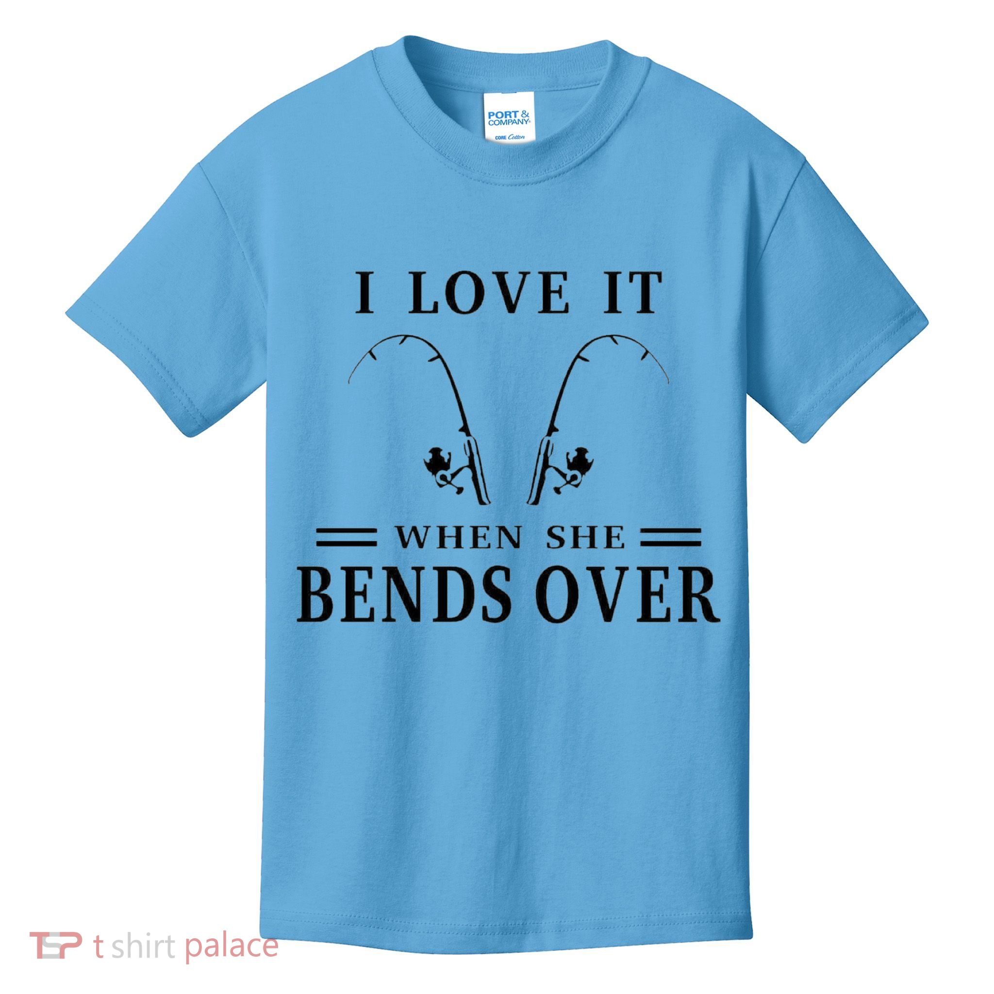I Love It When She Bends Over Funny Fishing Kids T-Shirt