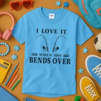 I Love It When She Bends Over Funny Fishing Kids T-Shirt