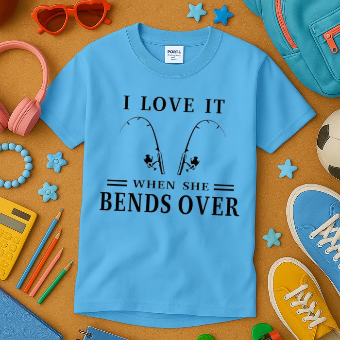 I Love It When She Bends Over Funny Fishing Kids T-Shirt