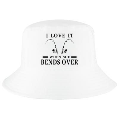 I Love It When She Bends Over Funny Fishing Cool Comfort Performance Bucket Hat