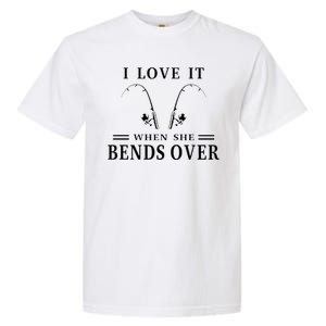 I Love It When She Bends Over Funny Fishing Garment-Dyed Heavyweight T-Shirt