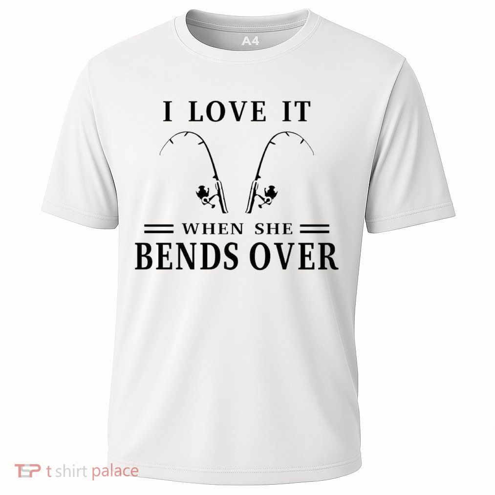 I Love It When She Bends Over Funny Fishing Performance Shirt