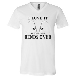 I Love It When She Bends Over Funny Fishing V-Neck T-Shirt