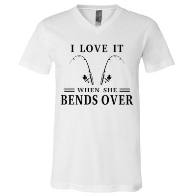 I Love It When She Bends Over Funny Fishing V-Neck T-Shirt