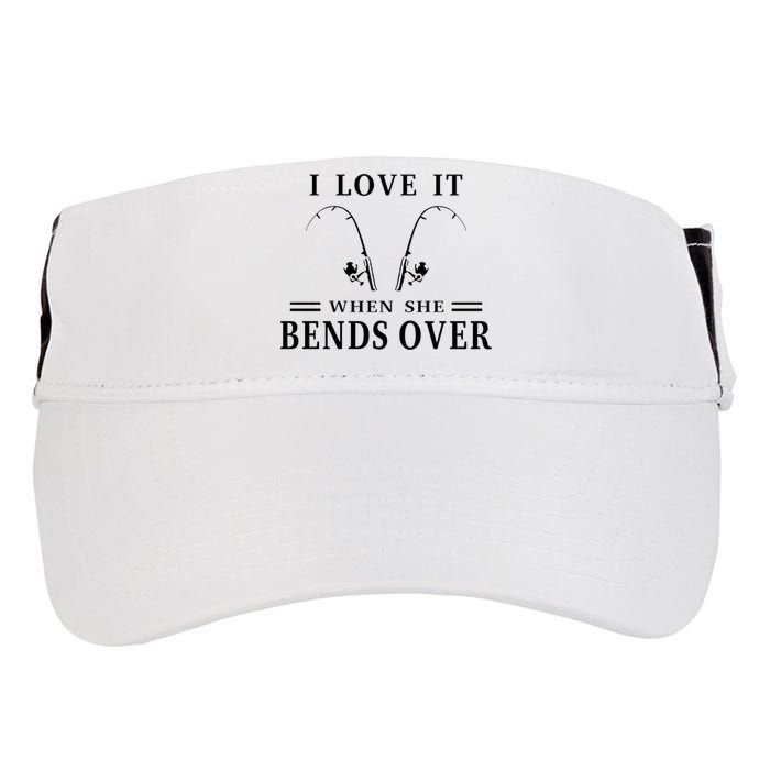 I Love It When She Bends Over Funny Fishing Adult Drive Performance Visor