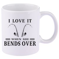 I Love It When She Bends Over Funny Fishing 11oz C Handle Ceramic Mug