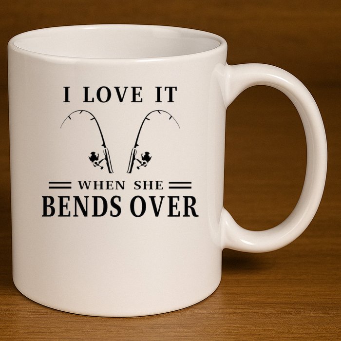 I Love It When She Bends Over Funny Fishing 11oz C Handle Ceramic Mug