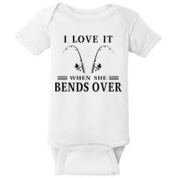 I Love It When She Bends Over Funny Fishing Baby Bodysuit