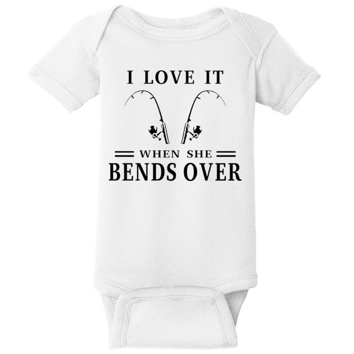 I Love It When She Bends Over Funny Fishing Baby Bodysuit