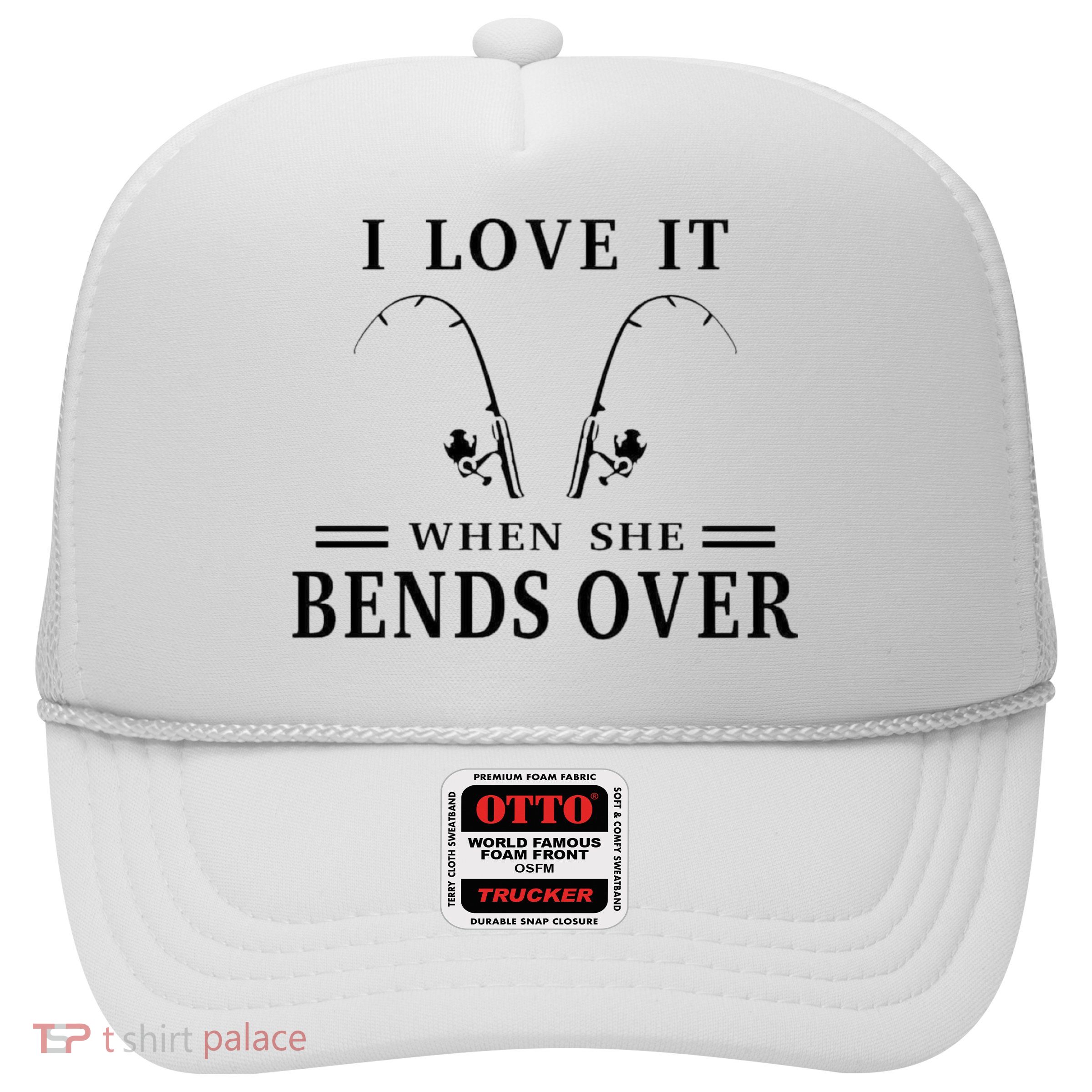 I Love It When She Bends Over Funny Fishing Trucker Hat