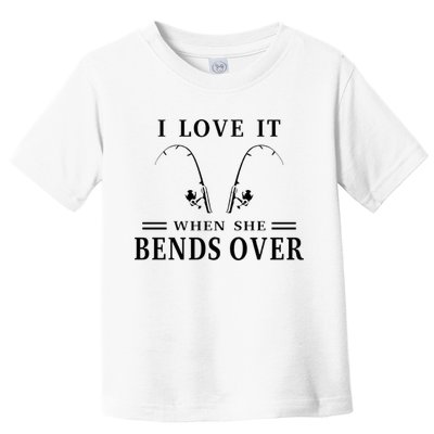 I Love It When She Bends Over Funny Fishing Toddler T-Shirt