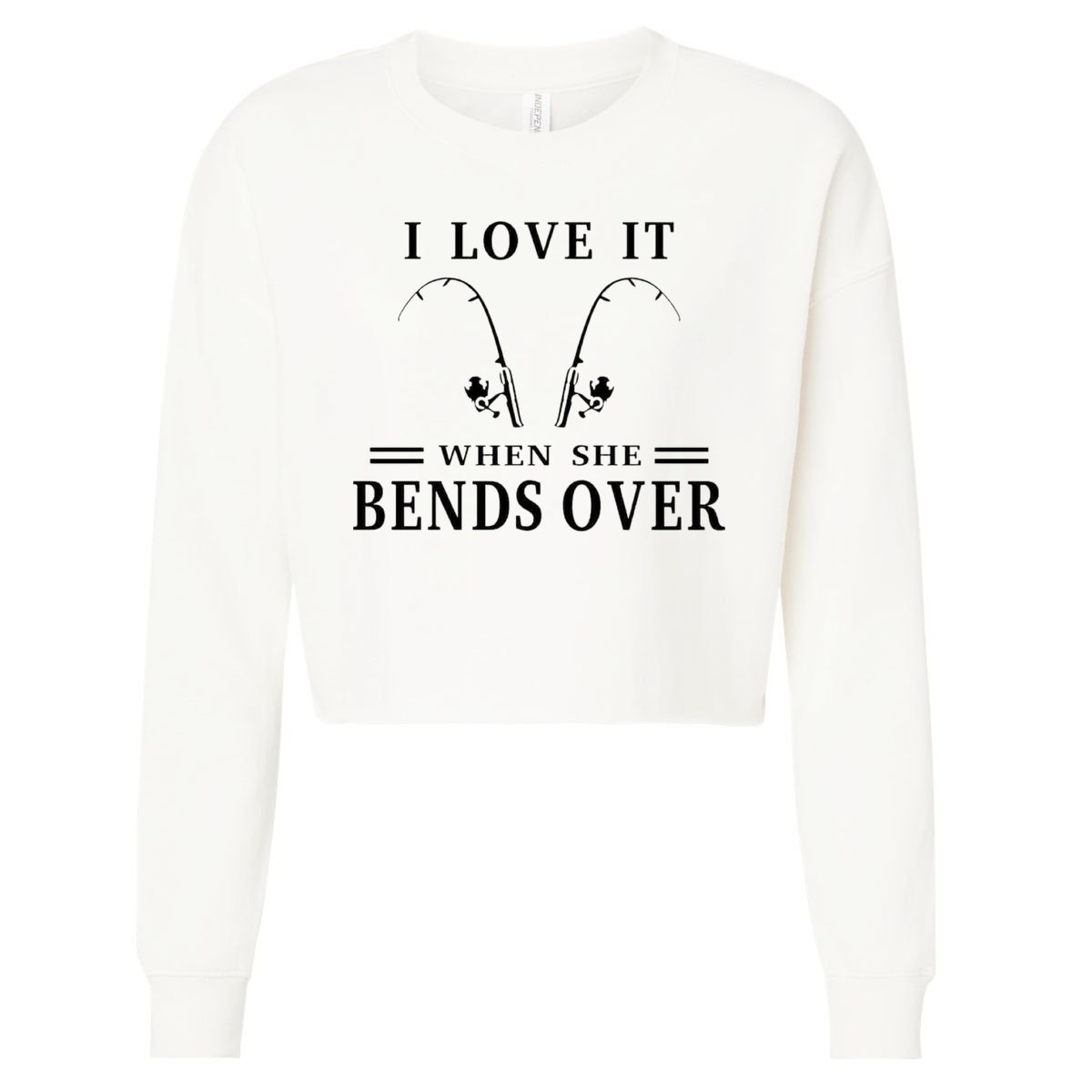 I Love It When She Bends Over Funny Fishing Cropped Pullover Crew