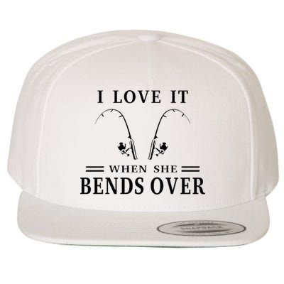 I Love It When She Bends Over Funny Fishing Wool Snapback Cap