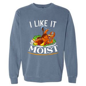 I Like It Moist Turkey Thanksgiving Meaningful Gift Garment-Dyed Sweatshirt