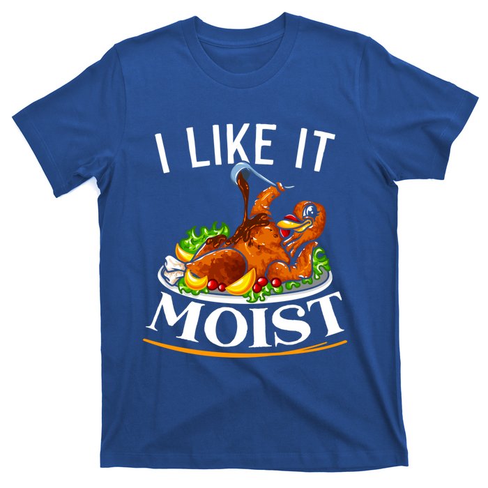 I Like It Moist Turkey Thanksgiving Meaningful Gift T-Shirt