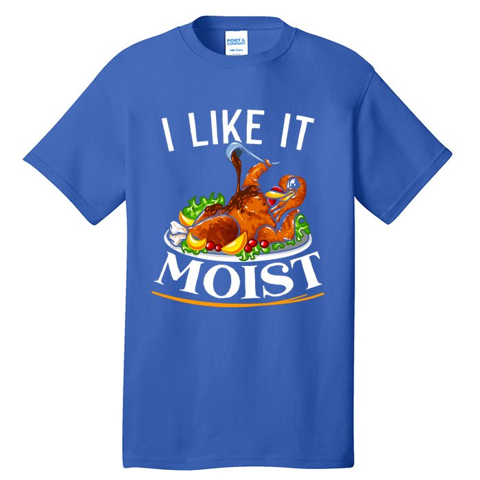 I Like It Moist Turkey Thanksgiving Meaningful Gift Tall T-Shirt