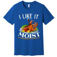 I Like It Moist Turkey Thanksgiving Meaningful Gift Premium T-Shirt