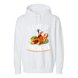 I Like It Moist Turkey Thanksgiving Meaningful Gift Garment-Dyed Fleece Hoodie