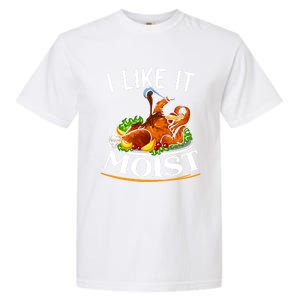 I Like It Moist Turkey Thanksgiving Meaningful Gift Garment-Dyed Heavyweight T-Shirt