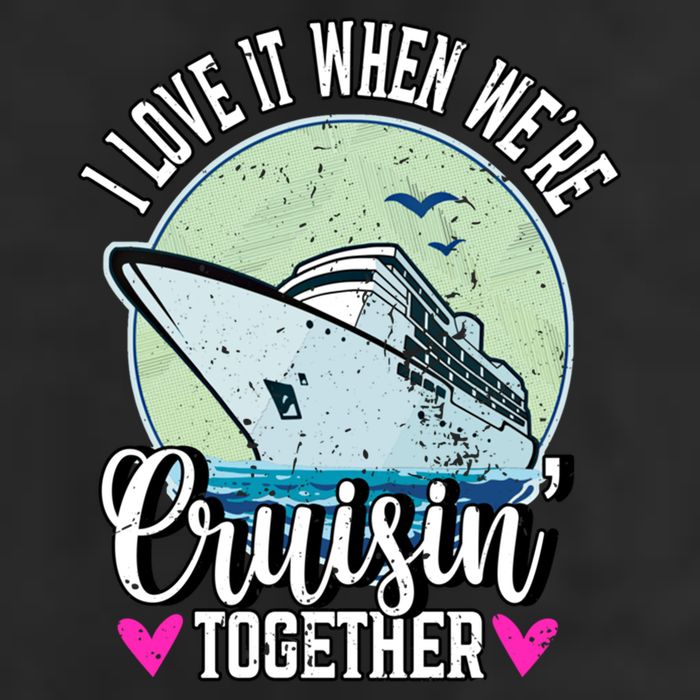 I Love It When Were Cruisin Together Boating Cruising Gift Cool Comfort Performance Bucket Hat