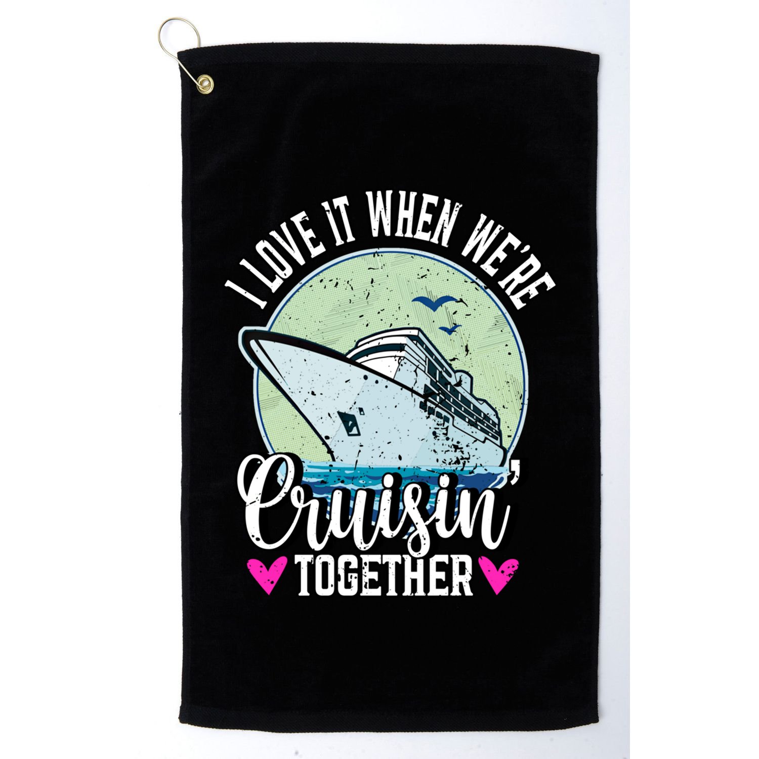I Love It When Were Cruisin Together Boating Cruising Gift Golf Towel