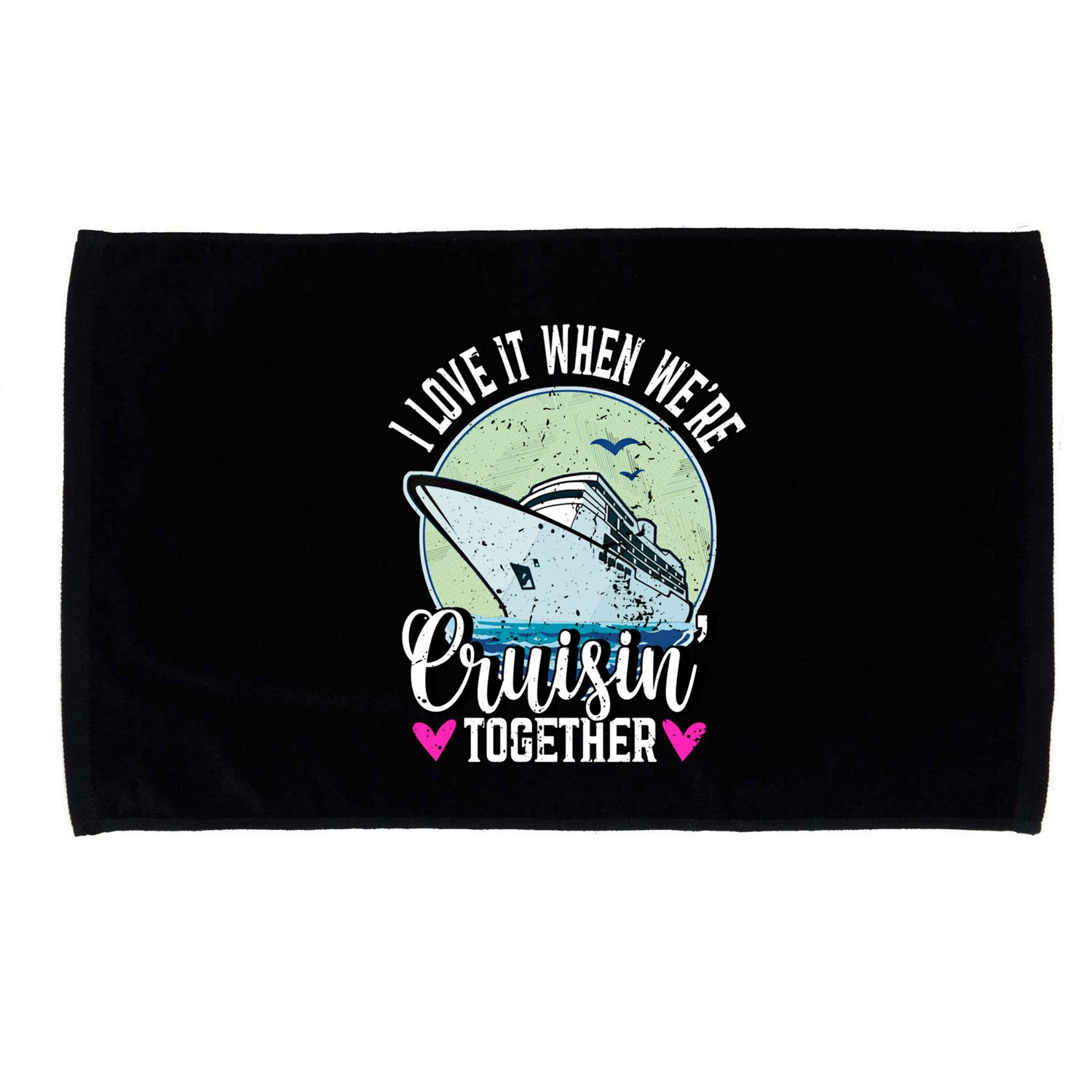 I Love It When Were Cruisin Together Boating Cruising Gift Microfiber Hand Towel