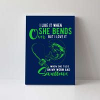 I Like It When She Bends Over Funny Fishing Adult Humor Canvas