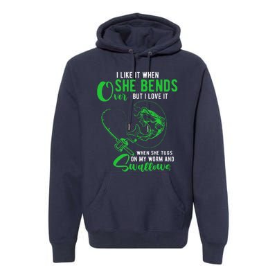 I Like It When She Bends Over Funny Fishing Adult Humor Premium Hoodie