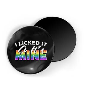 I Licked It So Its Mine Lgbt Magnet