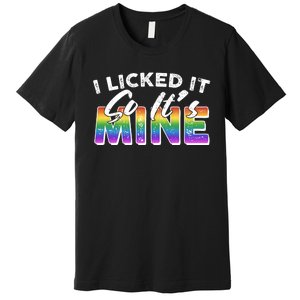 I Licked It So Its Mine Lgbt Premium T-Shirt