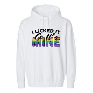 I Licked It So Its Mine Lgbt Garment-Dyed Fleece Hoodie