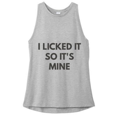 I Licked It So Its Mine Ladies PosiCharge Tri-Blend Wicking Tank