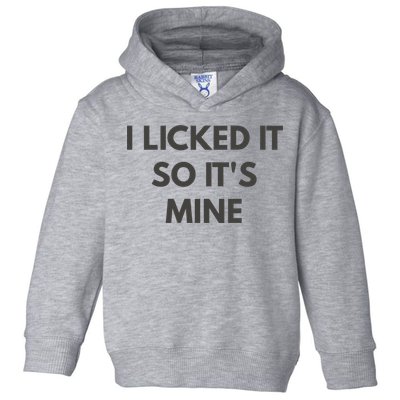 I Licked It So Its Mine Toddler Hoodie