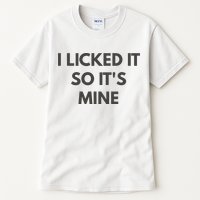 I Licked It So Its Mine Tall T-Shirt