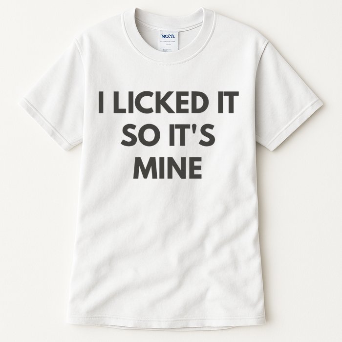 I Licked It So Its Mine Tall T-Shirt