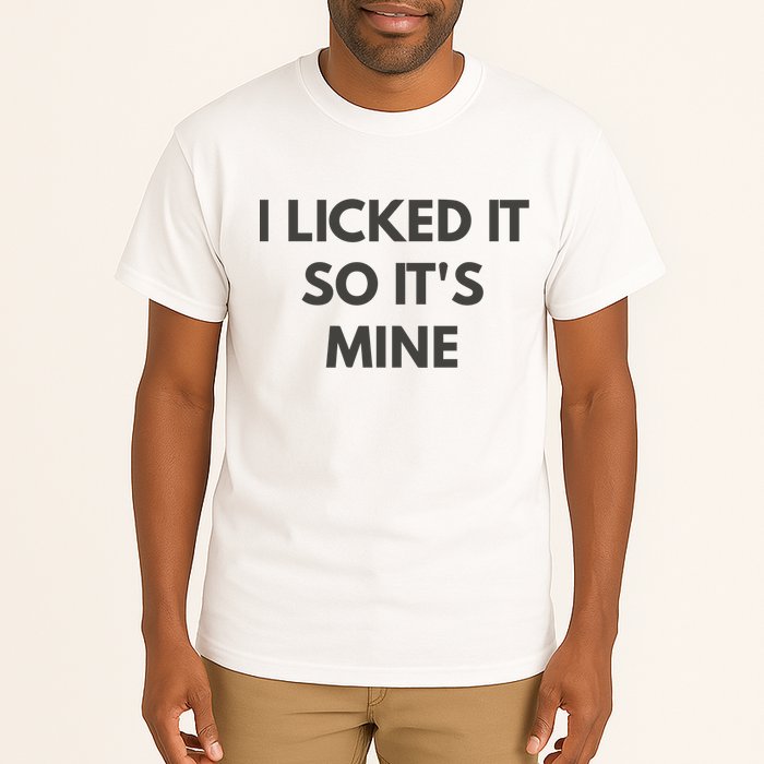 I Licked It So Its Mine Tall T-Shirt
