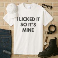 I Licked It So Its Mine Tall T-Shirt