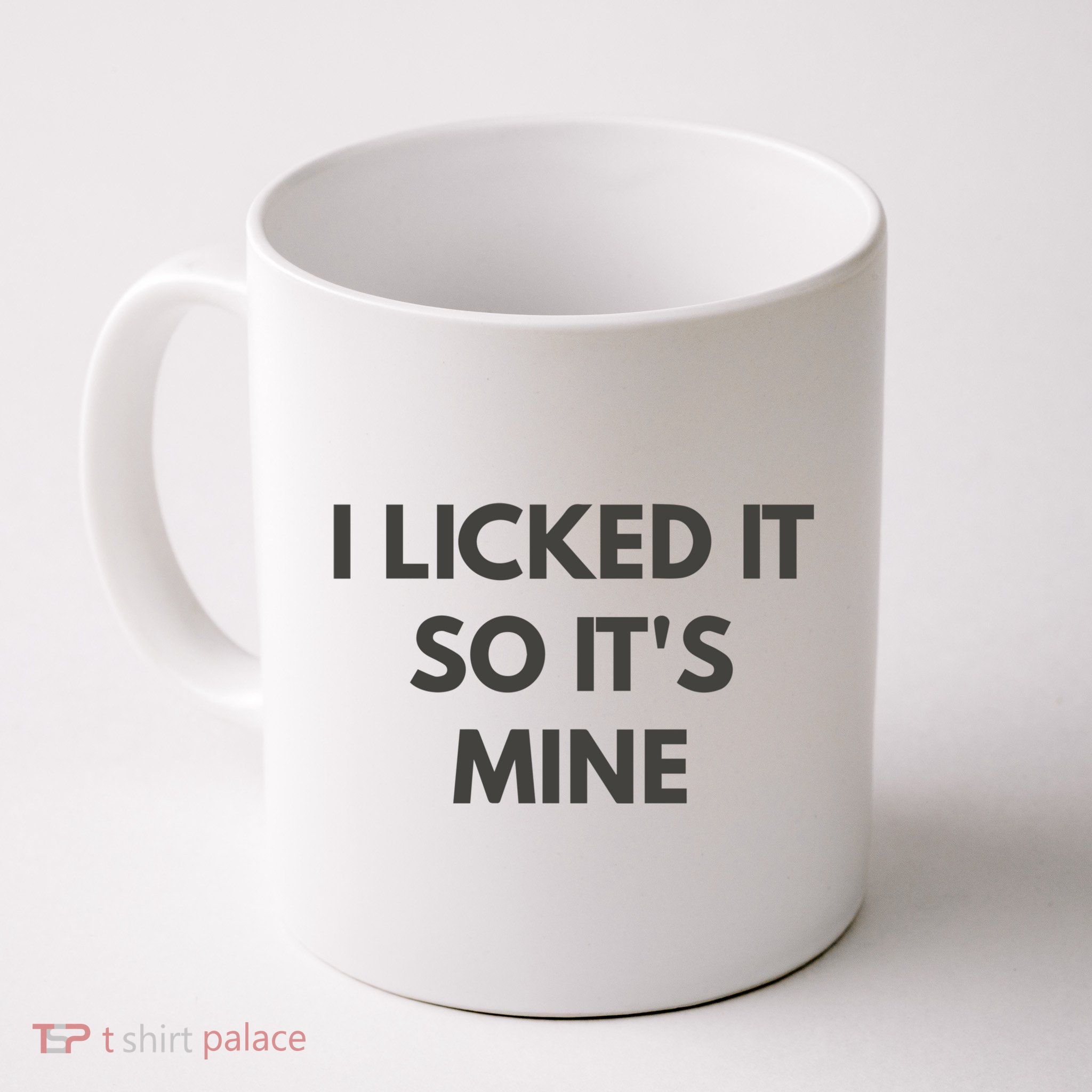 I Licked It So Its Mine Mug