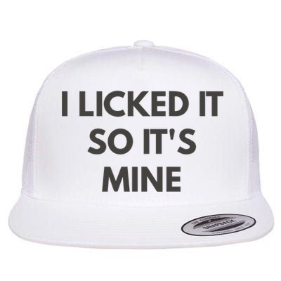 I Licked It So Its Mine Flatbill Hat