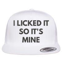 I Licked It So Its Mine Flat Bill Trucker Hat