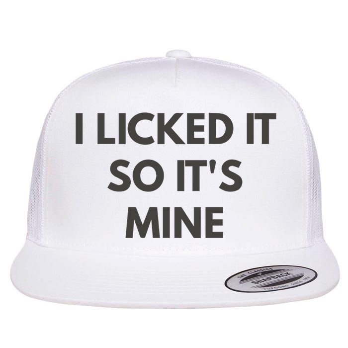 I Licked It So Its Mine Flat Bill Trucker Hat