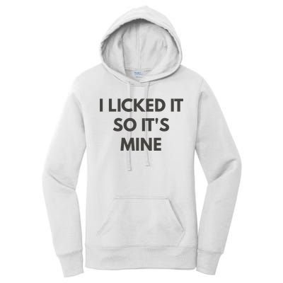 I Licked It So Its Mine Women's Pullover Hoodie