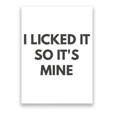 I Licked It So Its Mine Poster